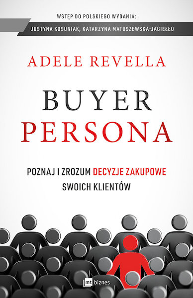 Buyer Persona – poznaj i zrozum decyzje zakupowe swoich klientów, Adele Revella