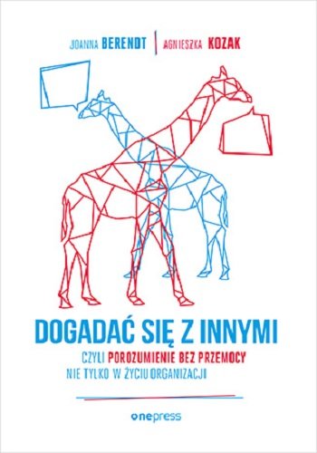 Okładka - Dogadać się z innymi, czyli porozumienie bez przemocy nie tylko w życiu organizacji