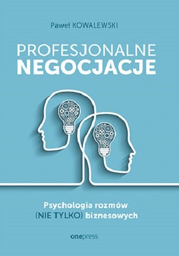 Profesjonalne negocjacje. Psychologia rozmów (nie tylko) biznesowych